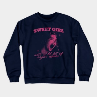 Sweet Girls With Anger Issues Crewneck Sweatshirt